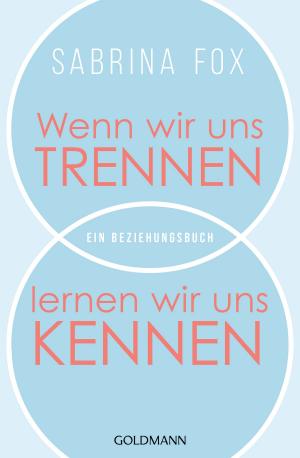 Cover of the book Wenn wir uns trennen, lernen wir uns kennen by Christopher W. Gortner