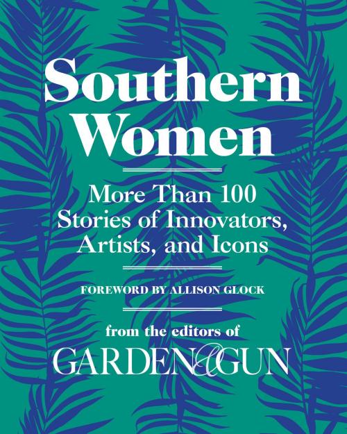 Cover of the book Southern Women by Editors of Garden and Gun, Harper Wave