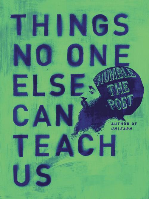 Cover of the book Things No One Else Can Teach Us by Humble the Poet, HarperOne