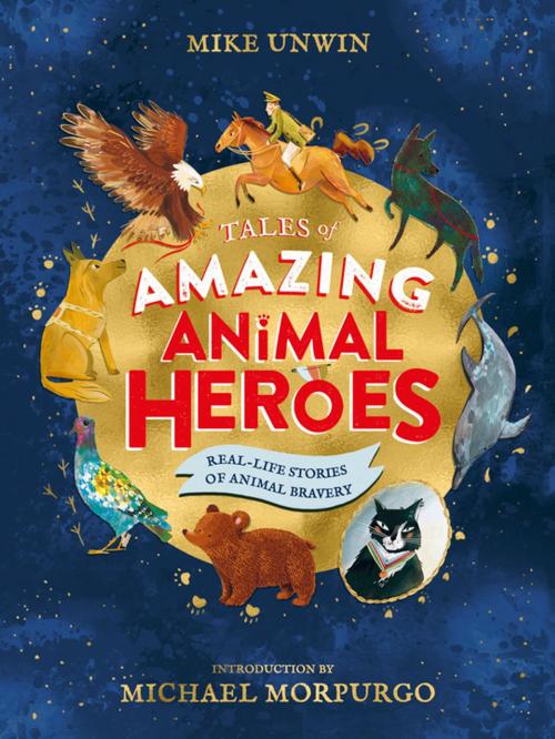Cover of the book Tales of Amazing Animal Heroes by Mike Unwin, Penguin Books Ltd