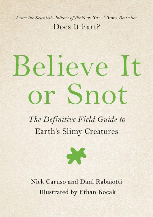 Cover of the book Believe It or Snot by Nick Caruso, Dani Rabaiotti, Hachette Books