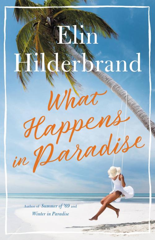 Cover of the book What Happens in Paradise by Elin Hilderbrand, Little, Brown and Company