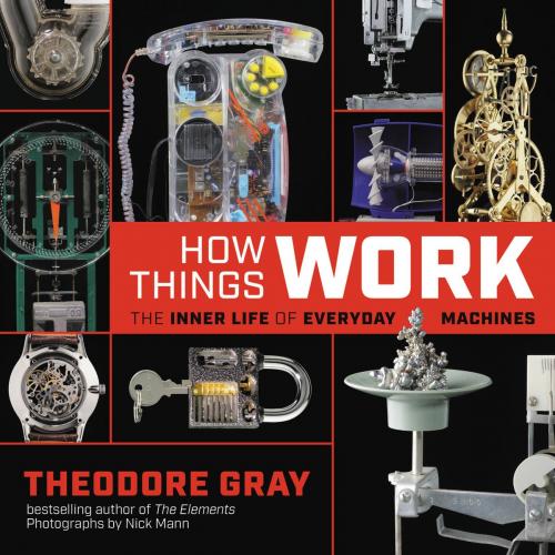Cover of the book How Things Work by Theodore Gray, Running Press