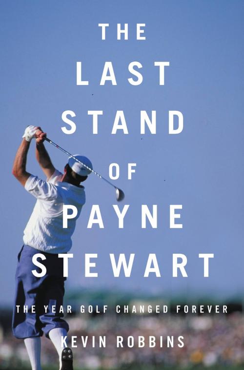 Cover of the book The Last Stand of Payne Stewart by Kevin Robbins, Hachette Books