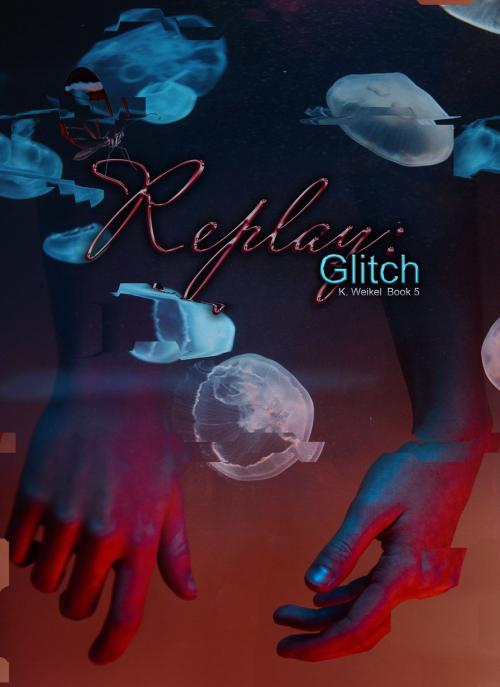 Cover of the book Replay: Glitch by K. Weikel, K. Weikel