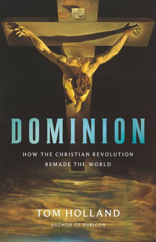 Cover of the book Dominion by Tom Holland, Basic Books