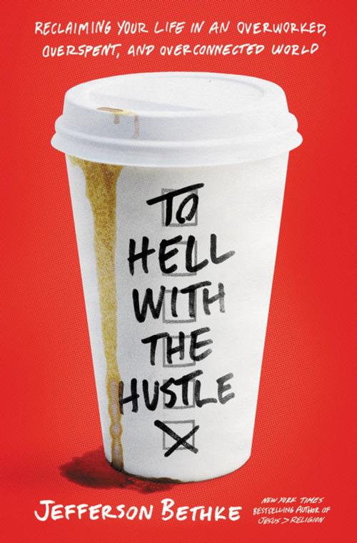 Cover of the book To Hell with the Hustle by Jefferson Bethke, Thomas Nelson