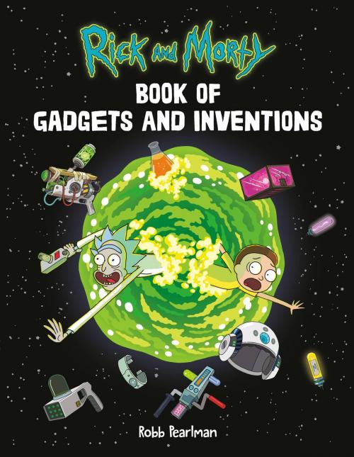 Cover of the book Rick and Morty Book of Gadgets and Inventions by Robb Pearlman, Running Press