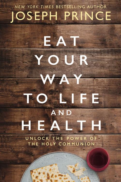 Cover of the book Eat Your Way to Life and Health by Joseph Prince, Thomas Nelson