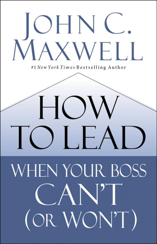 Cover of the book How to Lead When Your Boss Can't (or Won't) by John C. Maxwell, HarperCollins Leadership