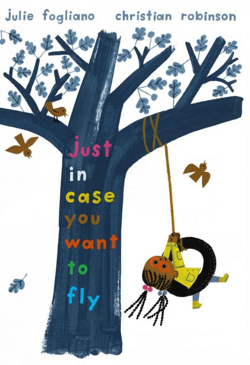 Cover of the book Just In Case You Want to Fly by Julie Fogliano, Holiday House