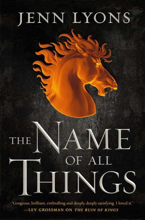 Cover of the book The Name of All Things by Jenn Lyons, Tom Doherty Associates