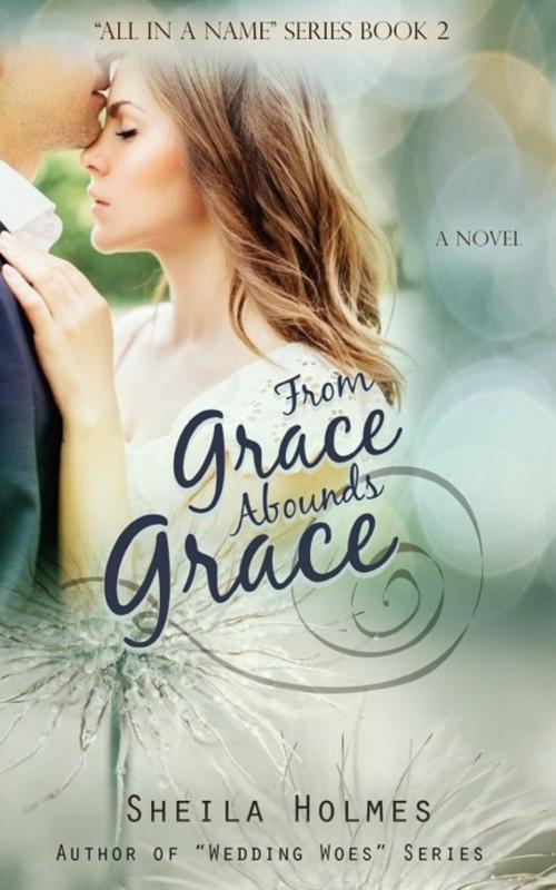 Cover of the book From Grace Abounds Grace by Sheila Holmes, Sheila Holmes