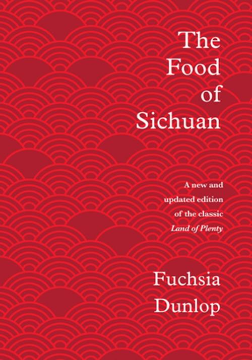 Cover of the book The Food of Sichuan by Fuchsia Dunlop, W. W. Norton & Company