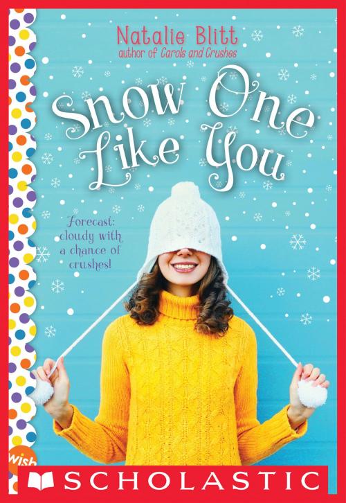Cover of the book Snow One Like You: A Wish Novel by Natalie Blitt, Scholastic Inc.