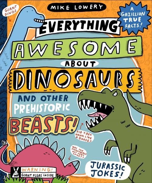 Cover of the book Everything Awesome About Dinosaurs and Other Prehistoric Beasts! by Mike Lowery, Scholastic Inc.