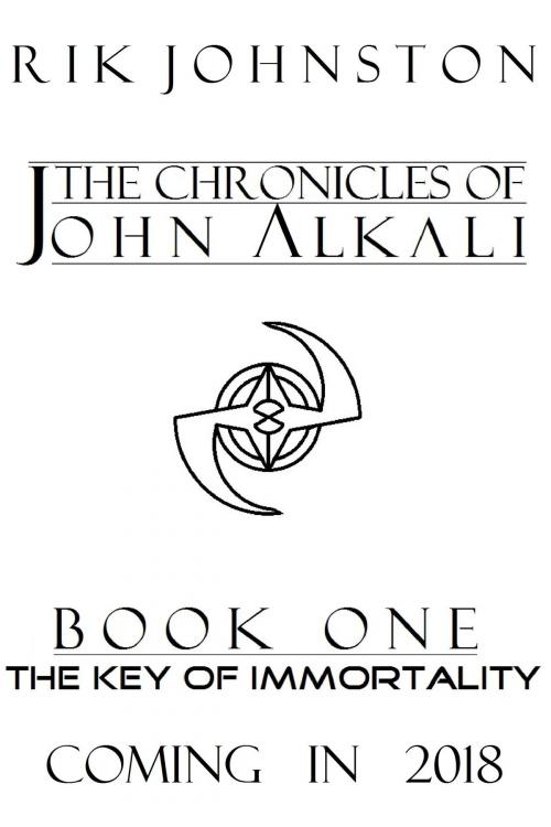 Cover of the book The Chronicles of John Alkali: The Key of Immortality by Rik Johnston, Rik Johnston