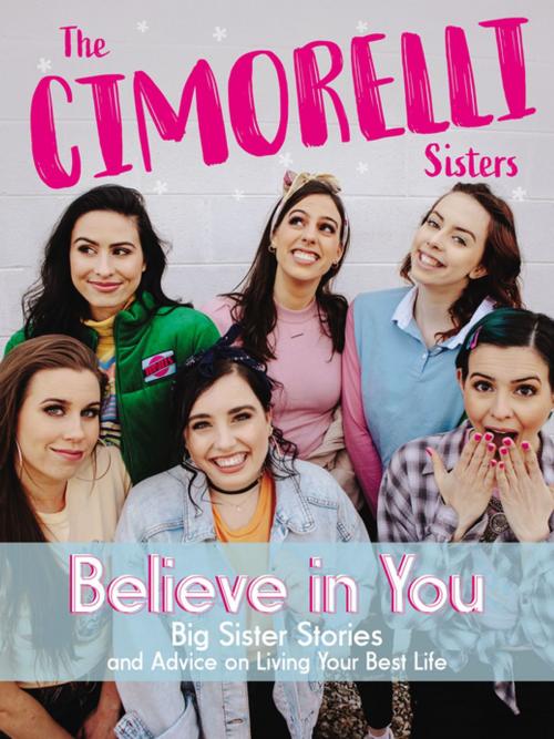 Cover of the book Believe in You by Christina Cimorelli, Katherine Cimorelli, Lisa Cimorelli, Amy Cimorelli, Lauren Cimorelli, Dani Cimorelli, Thomas Nelson