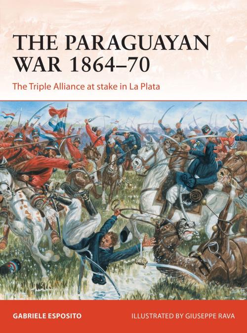 Cover of the book The Paraguayan War 1864–70 by Gabriele Esposito, Nikolai Bogdanovic, Bloomsbury Publishing