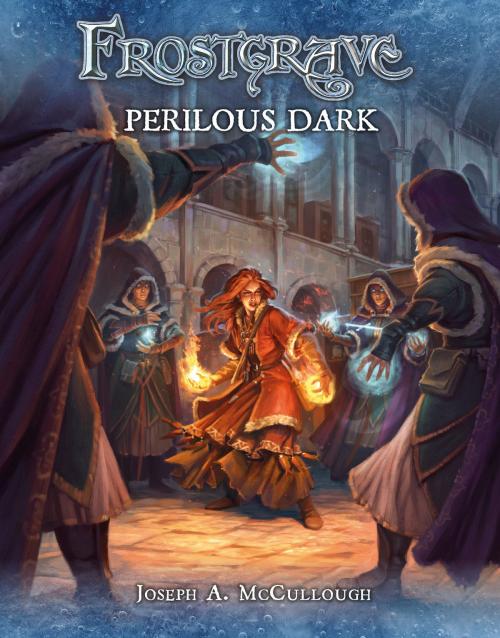Cover of the book Frostgrave: Perilous Dark by Mr Joseph A. McCullough, Bloomsbury Publishing