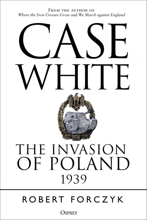 Cover of the book Case White by Robert Forczyk, Bloomsbury Publishing