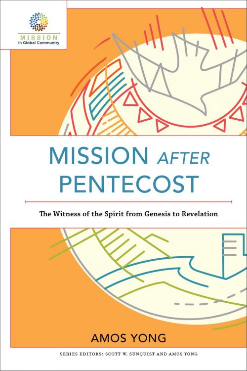 Cover of the book Mission after Pentecost (Mission in Global Community) by Amos Yong, Scott Sunquist, Amos Yong, Baker Publishing Group