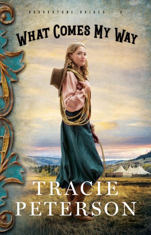 Cover of the book What Comes My Way (Brookstone Brides Book #3) by Tracie Peterson, Baker Publishing Group