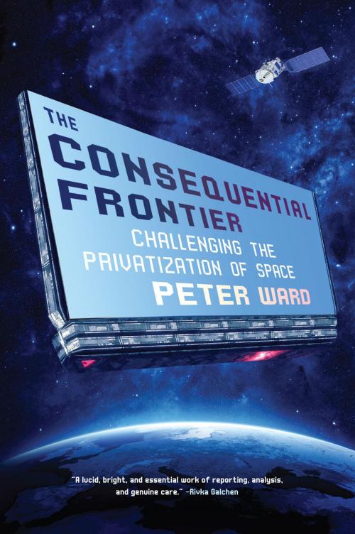 Cover of the book The Consequential Frontier by Peter Ward, Melville House