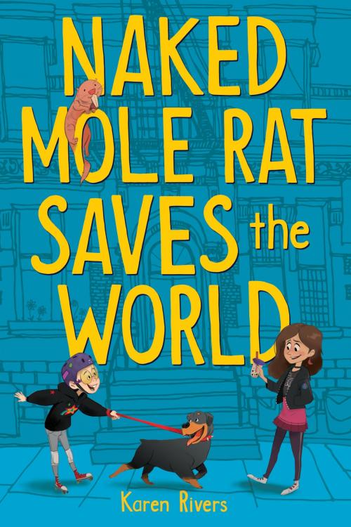 Cover of the book Naked Mole Rat Saves the World by Karen Rivers, Algonquin Books