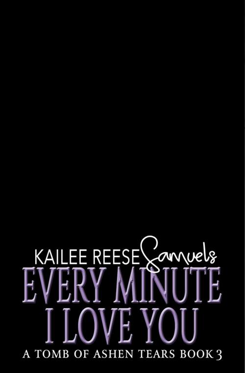 Cover of the book Every Minute I Love You by Kailee Reese Samuels, Kailee Reese Samuels