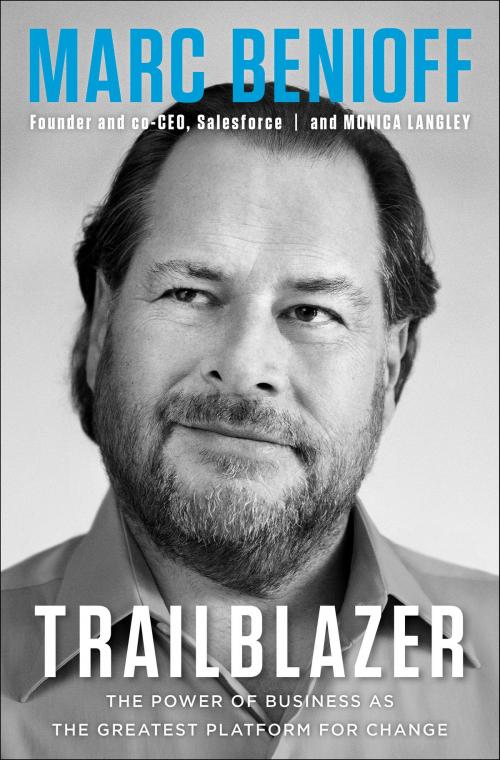 Cover of the book Trailblazer by Marc Benioff, Monica Langley, The Crown Publishing Group