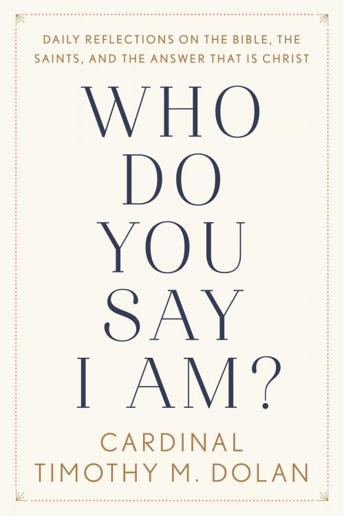 Cover of the book Who Do You Say I Am? by Timothy M. Dolan, The Crown Publishing Group