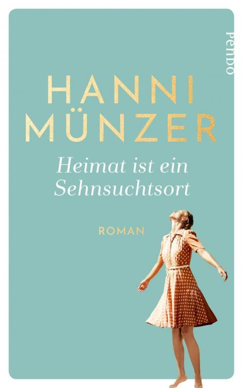 Cover of the book Heimat ist ein Sehnsuchtsort by Hanni Münzer, Piper ebooks