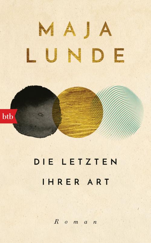 Cover of the book Die Letzten ihrer Art by Maja Lunde, btb Verlag