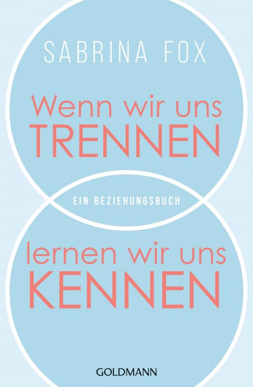 Cover of the book Wenn wir uns trennen, lernen wir uns kennen by Sabrina Fox, Goldmann Verlag