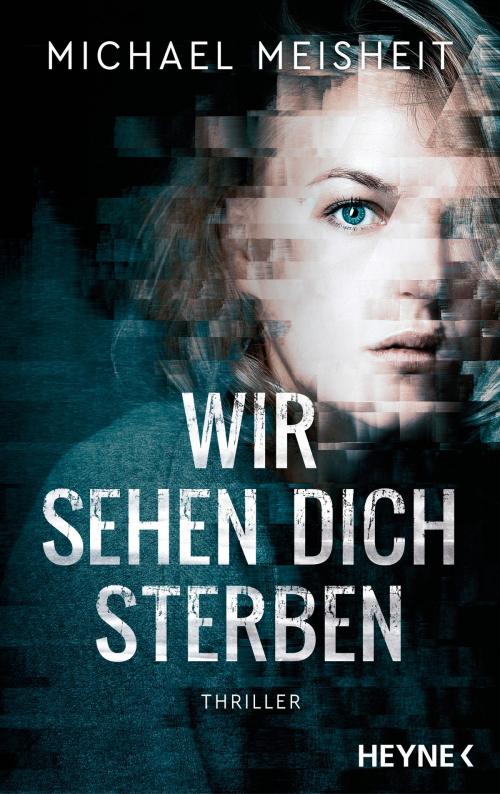 Cover of the book Wir sehen dich sterben by Michael Meisheit, Heyne Verlag