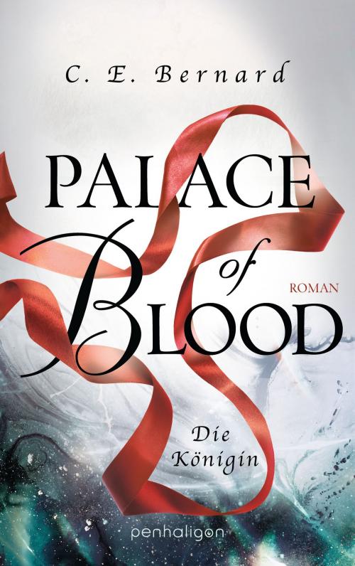 Cover of the book Palace of Blood - Die Königin by C. E. Bernard, Penhaligon Verlag
