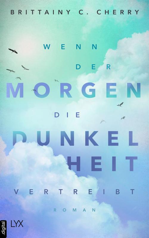 Cover of the book Wenn der Morgen die Dunkelheit vertreibt by Brittainy C. Cherry, LYX.digital