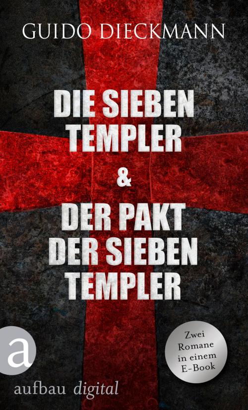 Cover of the book Die sieben Templer & Der Pakt der sieben Templer by Guido Dieckmann, Aufbau Digital