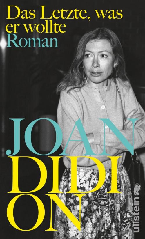 Cover of the book Das Letzte, was er wollte by Joan Didion, Ullstein Ebooks