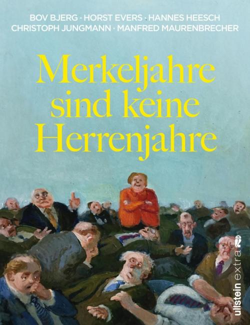 Cover of the book Merkeljahre sind keine Herrenjahre by Bov Bjerg, Horst Evers, Manfred Maurenbrecher, Christoph Jungmann, Hannes Heesch, Ullstein Ebooks