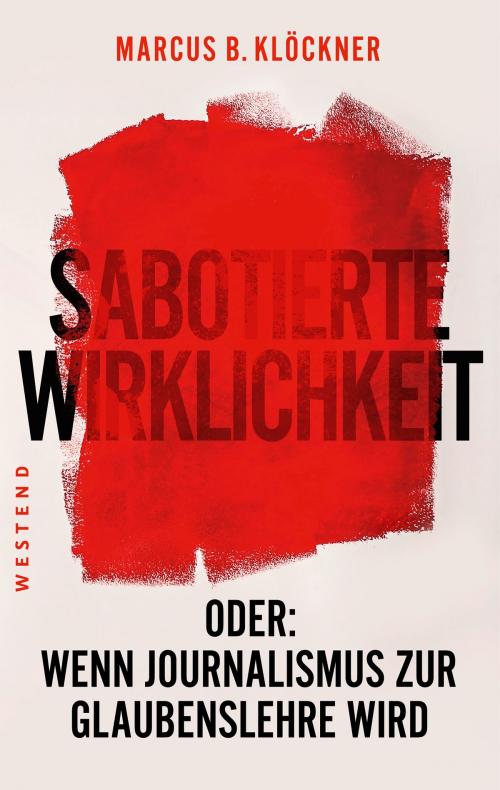 Cover of the book Sabotierte Wirklichkeit by Marcus B. Klöckner, Westend Verlag