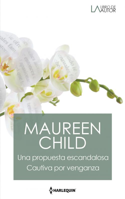 Cover of the book Una propuesta escandalosa - Cautiva por venganza by Maureen Child, Harlequin, una división de HarperCollins Ibérica, S.A.