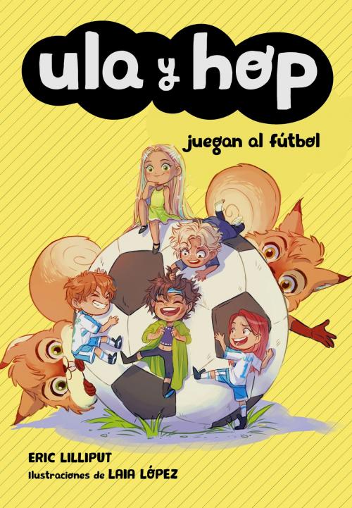 Cover of the book Ula y Hop juegan al fútbol (Ula y Hop) by Eric Lilliput, Laia López, Penguin Random House Grupo Editorial España