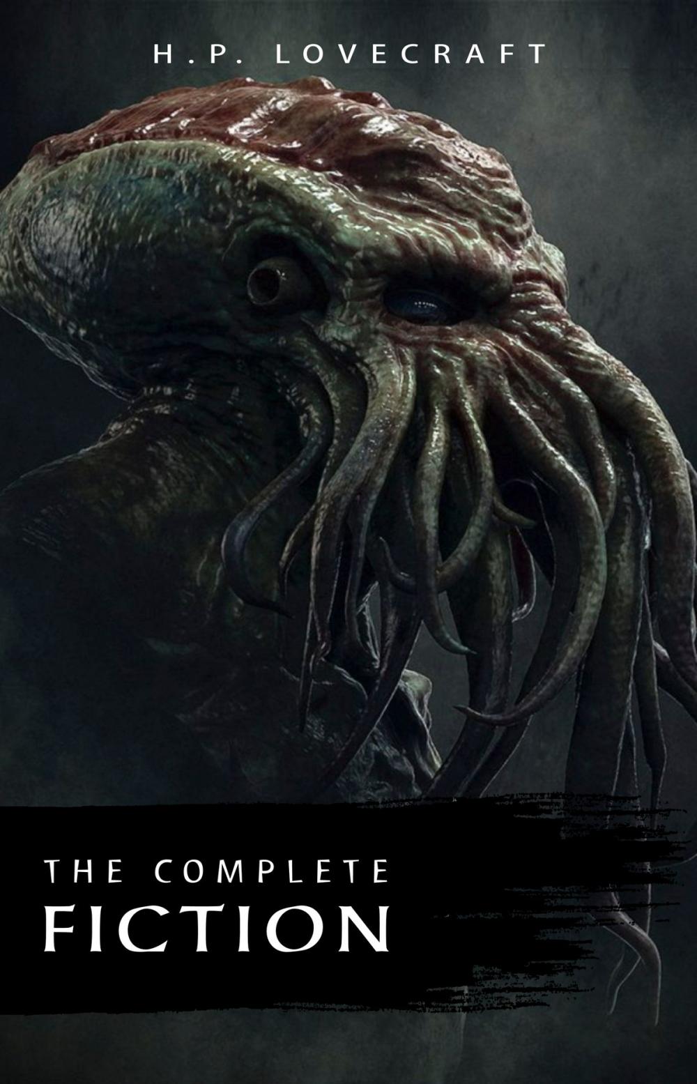 Big bigCover of The Complete Fiction of H. P. Lovecraft: At the Mountains of Madness, The Call of Cthulhu, The Case of Charles Dexter Ward, The Shadow over Innsmouth, ... Witch House, The Silver Key, The Temple…
