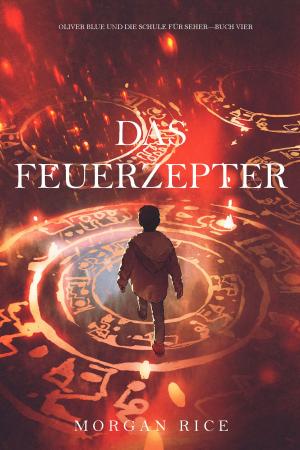 Cover of the book Das Feuerzepter (Oliver Blue und die Schule für Seher—Buch Vier) by Dawn Husted