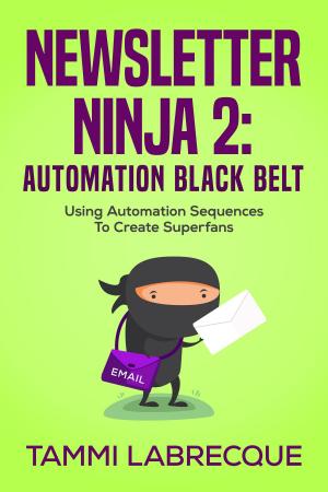 Cover of the book Newsletter Ninja 2: Automation Black Belt by Mark Buckshon