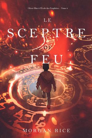 Cover of the book Le Sceptre De Feu (Oliver Blue à l’École des Prophètes – Tome 4) by Len Robertson