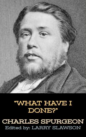 Cover of the book What Have I Done? by Charles Spurgeon, Larry Slawson