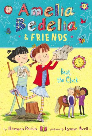 Book cover of Amelia Bedelia &amp; Friends #1: Amelia Bedelia &amp; Friends Beat the Clock